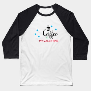 Coffee Is My Valentine Baseball T-Shirt